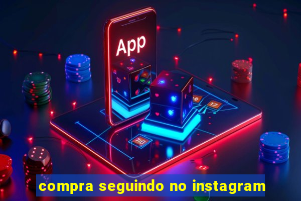 compra seguindo no instagram